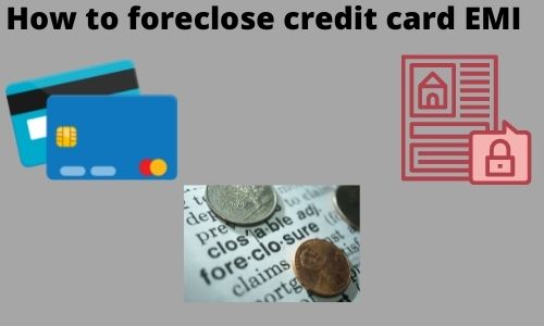 How to foreclose credit card EMI