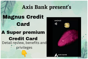 Axis Bank Magnus Credit Card Review