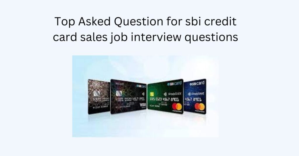 Sbi credit card sales job interview questions and answers
